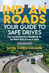 Indian Roads:Your Guide to Safe Drives : The comprehensive Handbook for On-Road Safe Drives in India