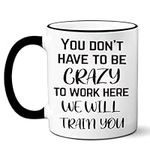 Boss Gift Idea Mug for Employee Coworker You Dont Have to Be Crazy to Work Here Sarcastic Gag Office Mug Gifts for Boss Coworker Manager Employees Colleague Birthday,Christmas Gifts for Men Wome Mugs