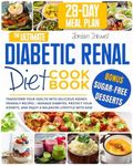 The Ultimate Diabetic Renal Diet Cookbook: Transform Your Health with Delicious Kidney-Friendly Recipes | Manage Diabetes, Protect Your Kidneys, and Enjoy a Balanced Lifestyle with Ease