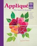 Applique: The Basics & Beyond, Second Revised & Expanded Edition: The Complete Guide to Successful Machine and Hand Techniques with Dozens of Designs to Mix and Match