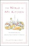 The World in My Kitchen: The Adventures of a (Mostly) French Woman in America: The Adventures of a (Mostly) French Woman in New York