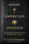 Asian American Apostate: Losing Religion and Finding Myself at an Evangelical University