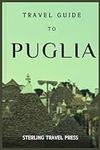 Travel guide to puglia: A comprehen