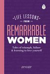 Life Lessons from Remarkable Women: A collection of incredible stories and life lessons from inspiring women