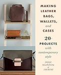 Making Leather Bags, Wallets, and C