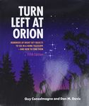 Turn Left at Orion: Hundreds of Night Sky Objects to See in a Home Telescope – and How to Find Them