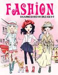 Fashion Colouring Book for Girls Ages 8-12: Gorgeous Beauty Style Fashion Design Colouring Book for Kids, Girls and Teens (Children Colouring Books)