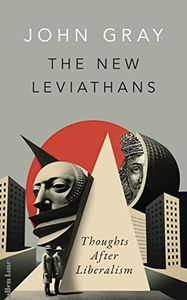 The New Leviathans: Thoughts After Liberalism