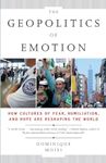 The Geopolitics of Emotion: How Cultures of Fear, Humiliation, and Hope Are Reshaping the World