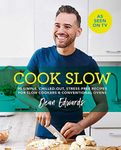 Cook Slow: 90 simple, chilled out, stress-free recipes for slow cookers & conventional ovens (Dean Edwards Slow Cooker)