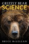 Grizzly Bear Science and the Art of a Wilderness Life: Forty Years of Research in the Flathead Valley