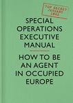 SOE Manual: How to be an Agent in Occupied Europe