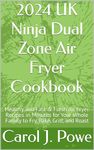 2024 UK Ninja Dual Zone Air Fryer Cookbook: Healthy and Fast & Fresh Air Fryer Recipes in Minutes for Your Whole Family to Fry, Bake, Grill, and Roast