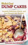 Wicked Good Dump Cakes: Insanely Delicious, Quick, and Easy Dump Cake Recipes (Easy Baking Cookbook Book 12)