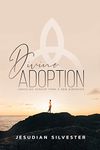 Divine Adoption: Unveiling Sonship from a New Dimension - Paperback - Jesudian Silvester