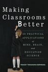 Making Classrooms Better: Lessons From The Cognitive Revolution That Transforms Our Teachin