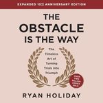 The Obstacle Is the Way Expanded (10th Anniversary Edition): The Timeless Art of Turning Trials into Triumph