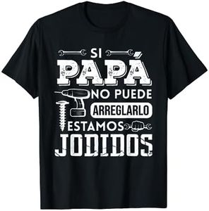 Si Papá No Puede Arreglarlo Estamos Jodidos Día del Padre Camiseta