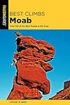 Best Climbs Moab: Over 150 Of The B