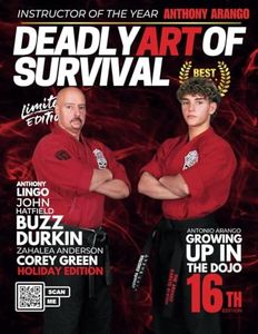 Deadly Art of Survival Magazine 16th Edition: Featuring Anthony Arango: The #1 Martial Arts Magazine Worldwide MMA, Traditional Karate, Kung Fu, Goju-Ryu, and More