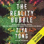 The Reality Bubble: Blind Spots, Hidden Truths and the Dangerous Illusions That Shape Our World