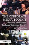 The Corporate Media Toolkit: Advanced Techniques for Producers, Writers and Directors