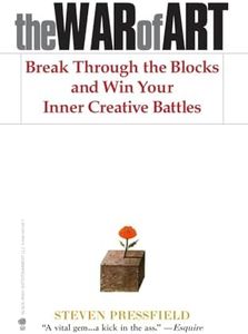 The War of Art: Break Through the Blocks and Win Your Inner Creative Battles