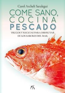 Come sano, cocina pescado: Trucos y recetas para disfrutar del sabor del mar (Cocina, dietética y Nutrición)