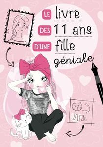Le livre des 11 ans d'une fille géniale: Journal intime à compléter pour fille 11 ans - Exprimer ses émotions et confiance en soi - Cadeau anniversaire fille 11 ans