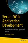 Secure Web Application Development: A Hands-On Guide with Python and Django