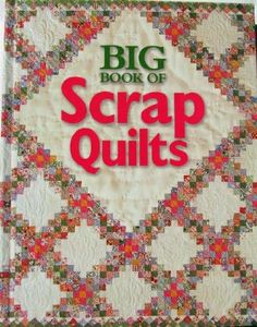 Big Book of Scrap Quilts