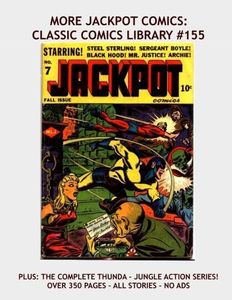 More Jackpot Comics: Classic Comics Library #155: The 2nd Giant Collection to Complete The Series - Plus Thun'da: The Complete Jungle Action Series - Over 350 Pages - All Stories - No Ads