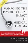 Managing the Psychological Impact of Medical Trauma: A Guide for Mental Health and Health Care Professionals