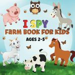 I Spy Farm Book for Kids Ages 2-5: A Fun Guessing Game, Coloring & Letter Tracing Activity Book for Toddlers | Perfect Gift For Kids 2,3,4,5 (Activity Book For Kids)