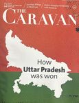 The Caravan Magazine, July 2024 Issue - How Uttar Pradesh was Won