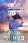 The Cowboy Billionaire's Secret: Contemporary Western Romance (Kissing Oaks Billionaire Brothers Book 4)