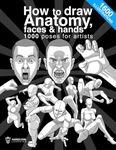 How to draw anatomy, faces & hands 1000 poses for artists: The definitive guide to learn step by step the anatomy of people, men, women and children, with more than 1600 illustrations, you will find facial expressions, musculature, dynamic postures