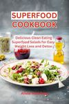 Superfood Cookbook: Delicious Clean Eating Superfood Salads for Easy Weight Loss and Detox: Healthy Superfood Recipes on a Budget (Healthy Cooking and Eating)