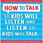 How to Talk So Kids Will Listen and Listen So Kids Will Talk