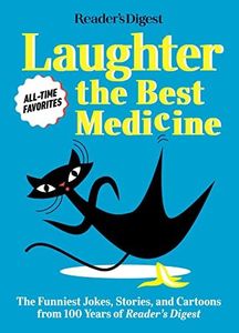 Reader's Digest Laughter is the Best Medicine: All Time Favorites: The funniest jokes, stories, and cartoons from 100 years of Reader's Digest (Laughter Medicine)