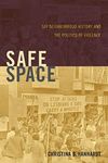 Safe Space: Gay Neighborhood History and the Politics of Violence (Perverse Modernities: A Series Edited by Jack Halberstam and Lisa Lowe)