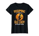 Assuming Im Just An Old Lady Witch Funny Scary Halloween T-Shirt