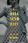 I Will Send Rain: A Novel