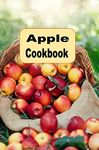 Apple Cookbook: From Apple Crisp, Applesauce and Apple Pie, Many Apple Recipes to Try (Seasonal Autumn Fall Cookbook Book 3)