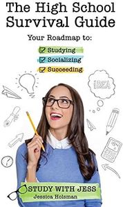 The High School Survival Guide: Your Roadmap to Studying, Socializing & Succeeding: Your Roadmap to Studying, Socializing & Succeeding (Ages 12-16) ... (Graduation Gift, Gift for Teenage Girl)