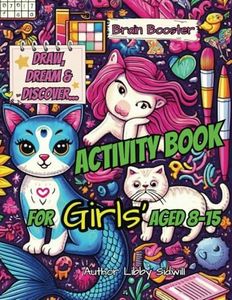 Draw Dream and Discover Brain Booster Activity Book for Girls: Suits Ages 8-15, Sudoku, Crosswords, Word Searches, Bullseyes, Drawing, Coloring, ... STEM, Mazes, Self-Care, Journal, Stories