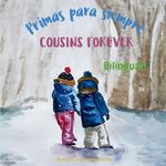 Cousins Forever - Primas para siempre: Α bilingual children's book in Spanish and English (Spanish Bilingual Books - Fostering Creativity in Kids)