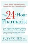 The 24-Hour Pharmacist: Advice, Options, and Amazing Cures from America's Most Trusted Pharmacist