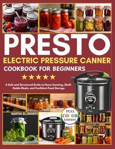 PRESTO ELECTRIC PRESSURE CANNING COOKBOOK FOR BEGINNERS: A Safe and Structured Guide to Home Canning, Shelf-Stable Meals, and Confident Food Storage