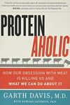 Proteinaholic: How Our Obsession wi